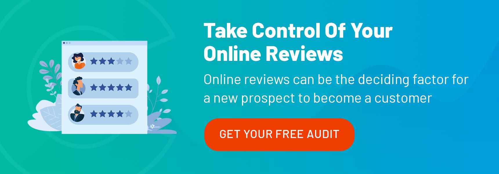 Take control of your online reviews, online reviews can be the deciding factor for a new prospect to become a customer. Get your free audit